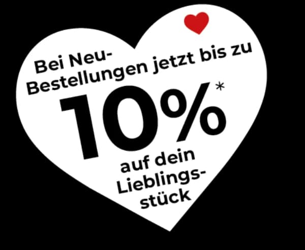 10 % auf dein Lieblingsstück bei Neubestellungen